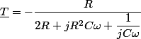 \underline{T}=-\dfrac{R}{2R+jR^{2}C\omega+\dfrac{1}{jC\omega}}